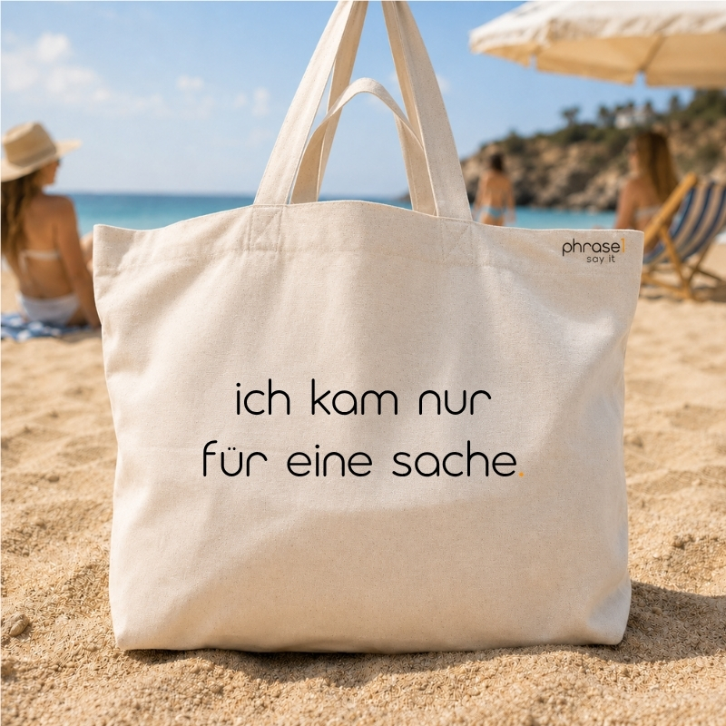Beach Bag / Big Shopper mit „ich kam nur für eine sache.“ Statement